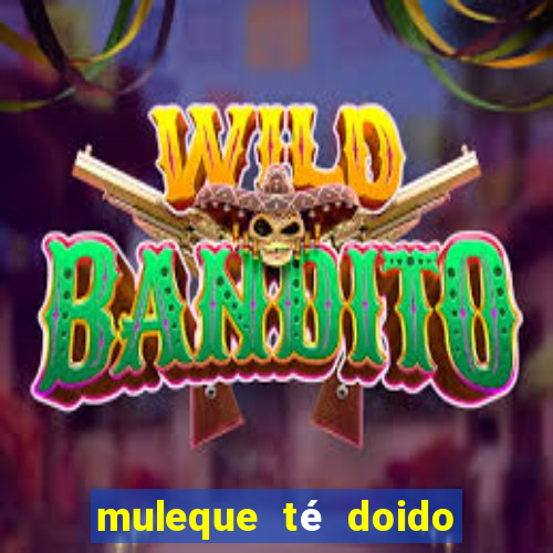 muleque té doido 4 o filme completo dublado online