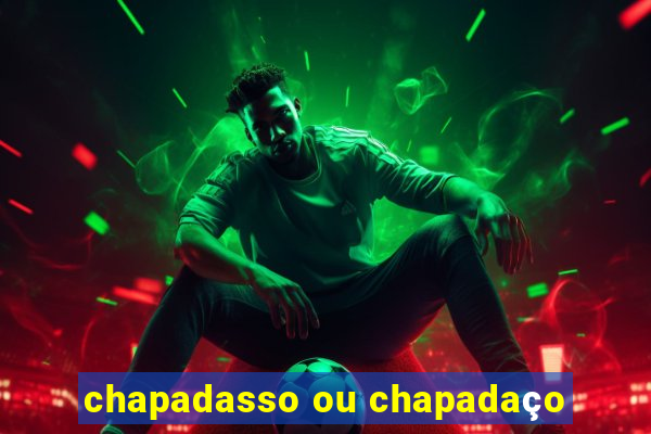 chapadasso ou chapadaço