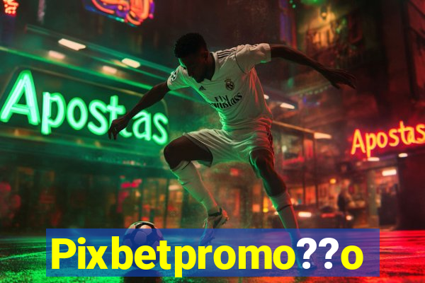 Pixbetpromo??o