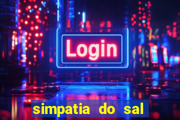 simpatia do sal grosso para afastar rival