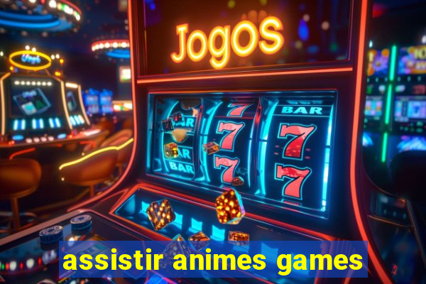 assistir animes games