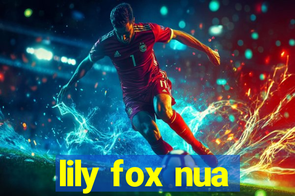 lily fox nua