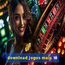 download jogos mais 18