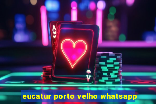 eucatur porto velho whatsapp