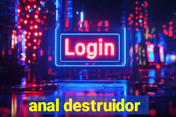 anal destruidor