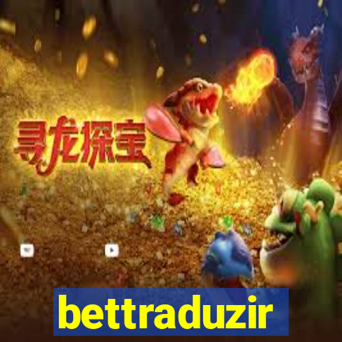 bettraduzir