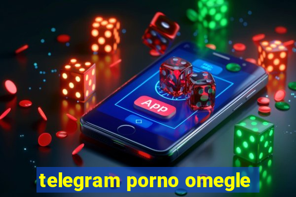 telegram porno omegle