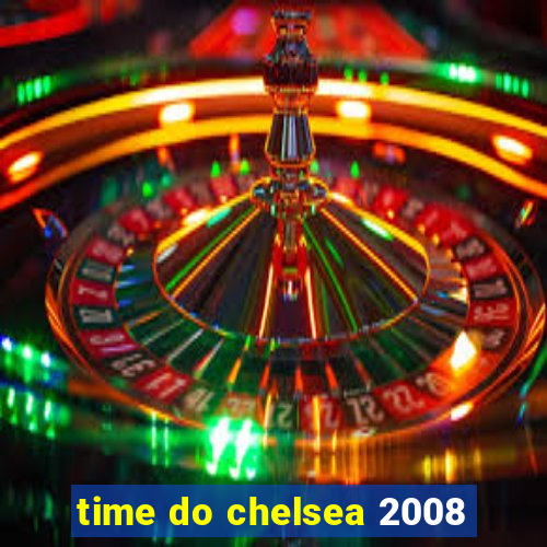 time do chelsea 2008