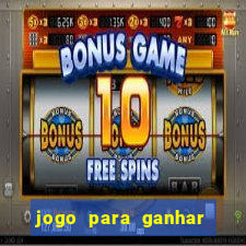 jogo para ganhar dinheiro gratis