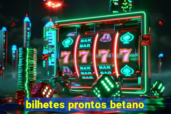 bilhetes prontos betano