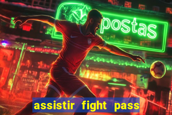 assistir fight pass ao vivo