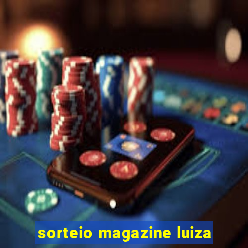 sorteio magazine luiza