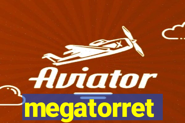 megatorret