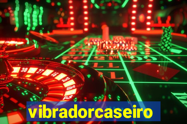 vibradorcaseiro